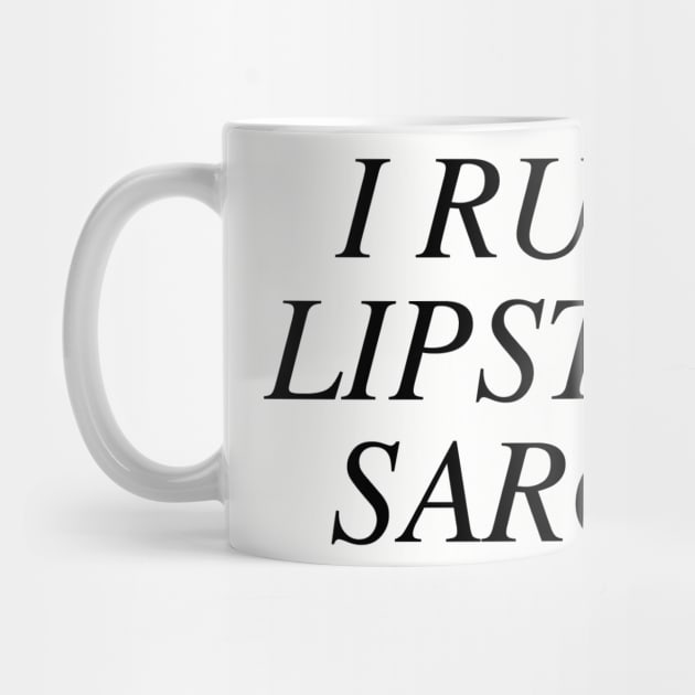 I run on lipstick and sarcasm by slogantees